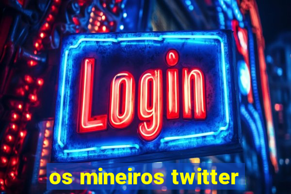 os mineiros twitter